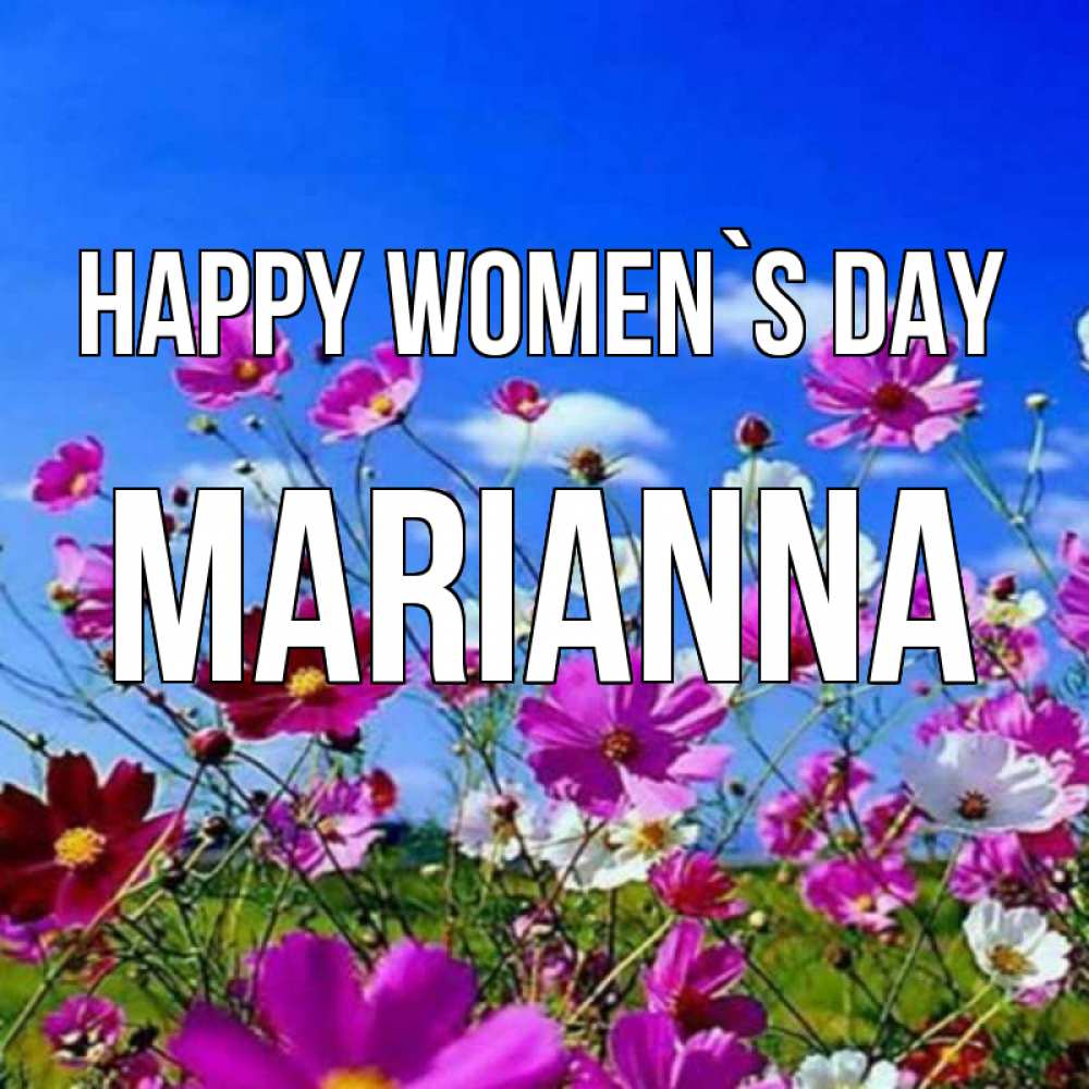 Greetings card с именем, Marianna happy women`s day цветы Greetings with text for free download 